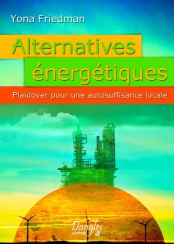 Alternatives énergétiques - Plaidoyer pour une autosuffisance locale