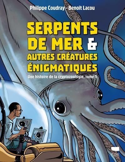 Serpents de mer et autres créatures énigmatiques: Une histoire de la cryptozoologie