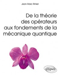 De la Théorie des Opérateurs aux Fondements de la Mécanique Quantique