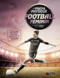 La prépa physique Football féminin: Préparation athlétique, spécificités et prévention
