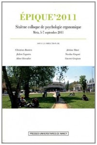 Epique'2011 : Sixième Colloque de Psychologie ergonomique, Metz, 5-7 septembre 2011