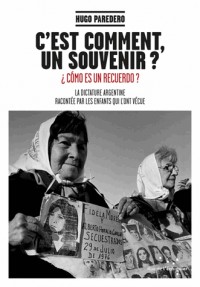 C'est comment, un souvenir ?: La dictature argentine racontée par les enfants qui l'ont vécue