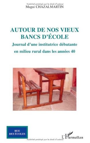 Autour de nos vieux bancs d'école : Journal d'une institutrice débutante en milieu rural dans les années 40