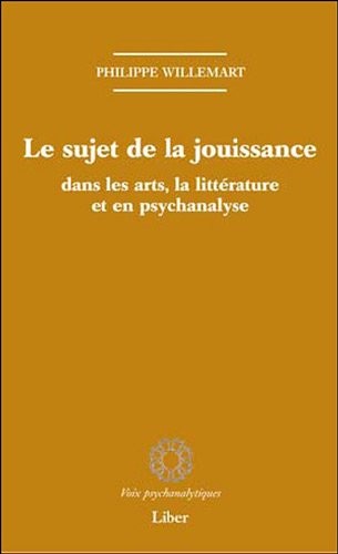 Le sujet de la jouissance dans les arts, la littérature et en psychanalyse