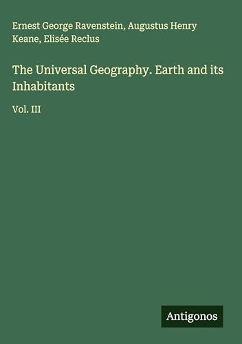 The Universal Geography. Earth and its Inhabitants: Vol. III