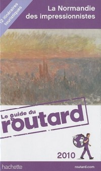 Guide du Routard La route des impressionnistes en Normandie 2010/2011