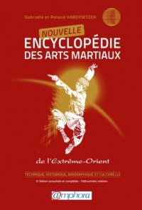 Nouvelle Encyclopédie des Arts Martiaux d'Extrême-Orient - Technique, historique, biographique et culturelle