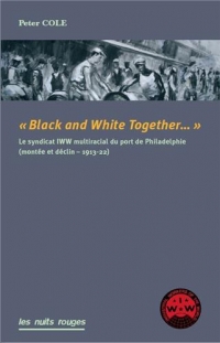 Black & White Together - le Syndicat Iww Interracial du Port de Philadelphie (Montee et Déclin 191