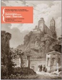 Voyages pittoresques et romantiques du baron Taylor : Tome 1, Auvergne : Cantal, Haute-Loire