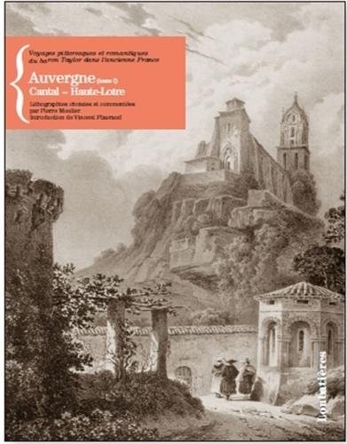 Voyages pittoresques et romantiques du baron Taylor : Tome 1, Auvergne : Cantal, Haute-Loire