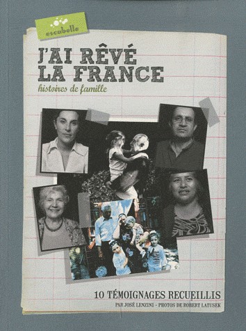 J'ai rêvé la France; histoires de famille; 10 témoignages