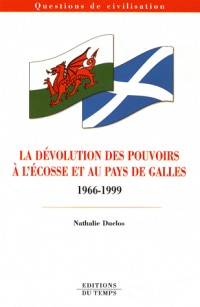 La dévolution des pouvoirs à l'Ecosse et au Pays de Galles 1966-1999