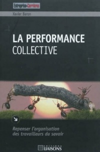 La performance collective: Repenser l'organisation des travailleurs du savoir