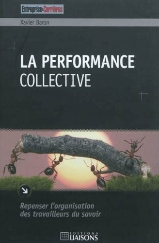 La performance collective: Repenser l'organisation des travailleurs du savoir