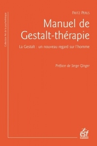 Manuel de Gestalt-thérapie : La Gestalt : un nouveau regard sur l'homme