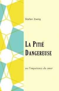 La pitié dangereuse: ou l'impatience du coeur