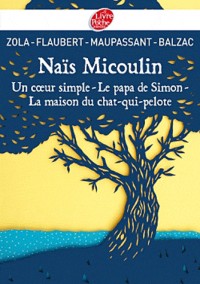 Naïs Micoulin, Un coeur simple, Le papa de Simon, La maison du chat-qui-pelote