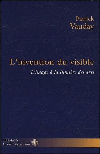 L'invention du visible : L'image à la lumière des arts