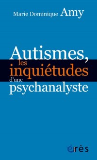 Autismes, les inquiétudes d'une psychanalyste : Les dangers des approches standards