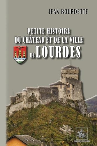 Petite histoire du chateau et de la ville de lourdes