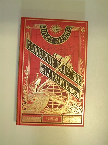 Géographie illustrée de la France Tome II