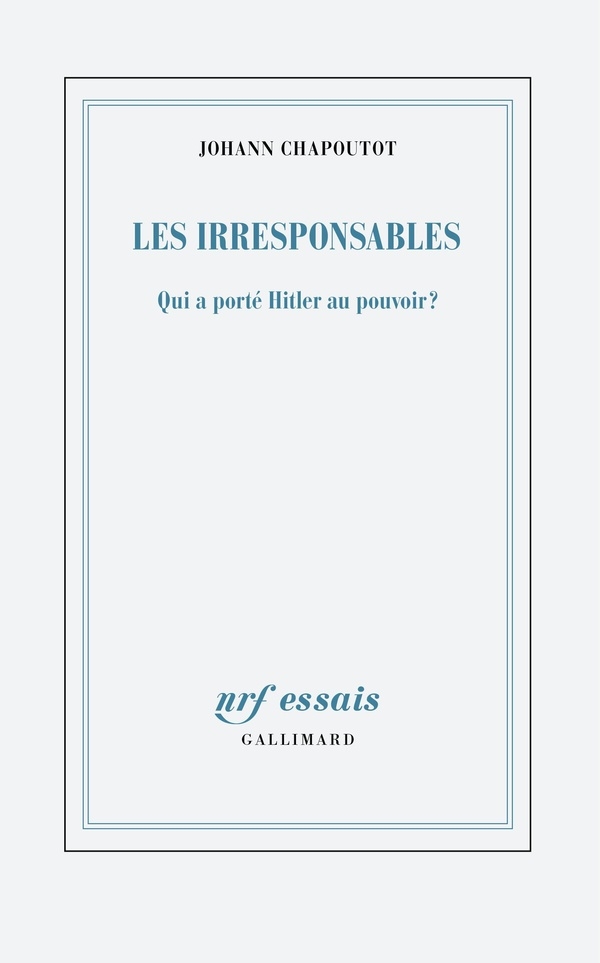 Les irresponsables: Qui a porté Hitler au pouvoir ?