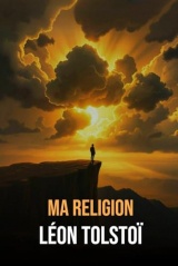 Ma Religion: Annoté d'une Biographie de Léon Tolstoï