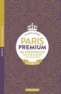 Paris premium - 100 EXPÉRIENCES HAUT DE GAMME SANS SE RUINER