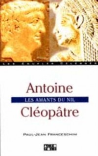 Antoine - Cléopâtre. Les amants du Nil