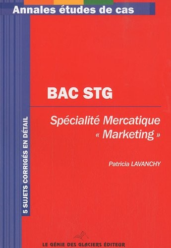 Bac STG : spécialité Mercatique Marketing: 5 sujets corrigés en détail.