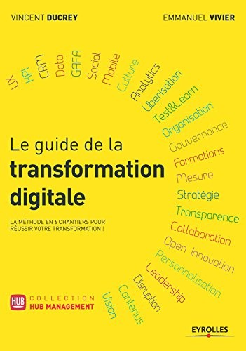 Le guide de la transformation digitale: La méthode en 6 chantiers pour réussir votre transformation !