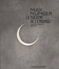 Max Klinger le théâtre de l'étrange : Les suites gravées 1879-1915