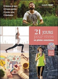 21 jours pour vivre en pleine conscience (livre + DVD) - Séance de sport, pensée positive, lâcher-prise, méditation