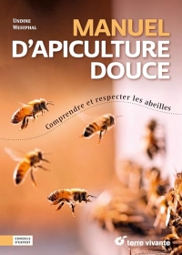 Manuel d’apiculture douce: Comprendre et respecter les abeilles