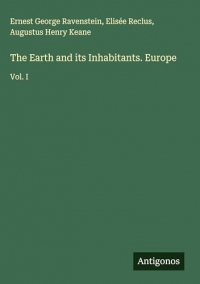 The Earth and its Inhabitants. Europe: Vol. I