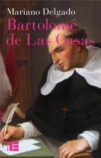 Bartolomé de Las Casas: Sa vie et son oeuvre en défense des Indiens