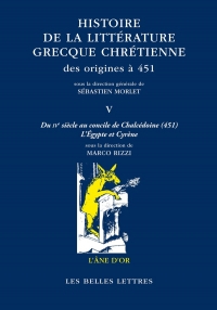 Histoire de la littérature grecque chrétienne des origines à 451, T.V: Du IVᵉ siècle au concile de Chalcédoine (451). Cyrène et l’Égypte