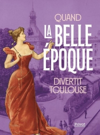 Vive la belle époque à Toulouse