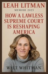 LEAH LITMAN MEMOIR 2025: How A Lawless Supreme Court Is Reshaping America