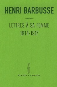 Lettres à sa femme : 1914-1917. Précédé de son Carnet de notes du front Suivi d'un choix de poèmes extraits de son recueil Pleureuses