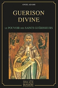 Guérison divine - Pouvoirs des saints guérisseurs
