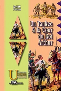 Un yankee à la cour du Roi Arthur: (édition illustrée)