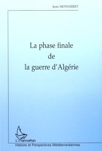 LA PHASE FINALE DE LA GUERRE D'ALGERIE