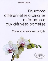 Équations Différentielles Ordinaires et Équatiions aux Dérivées Partielles Cours et Exercices Corrigés