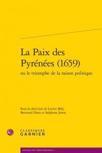La paix des pyrénées (1659) : Ou le triomphe de la raison politique