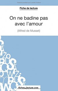 On ne badine pas avec l'amour d'Alfred Musset (Fiche de lecture): Analyse Complète De L'oeuvre