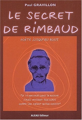 Le secret de Rimbaud, poète jusqu'au bout [9782843010576]