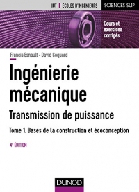 Ingénierie mécanique - Tome 1 - 4e éd. : Bases de la construction et écoconception (Construction mécanique - Transmission de puissance)