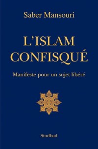 L'Islam confisqué : Manifeste pour un sujet libéré