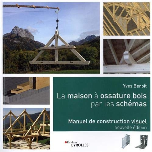 La maison à ossature bois par les schémas: Manuel de construction visuel